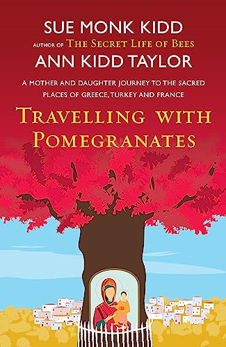 Travelling with Pomegranates: A Mother and Daughter Journey to the Sacred Places of Greece, Turkey, and France von Headline Review